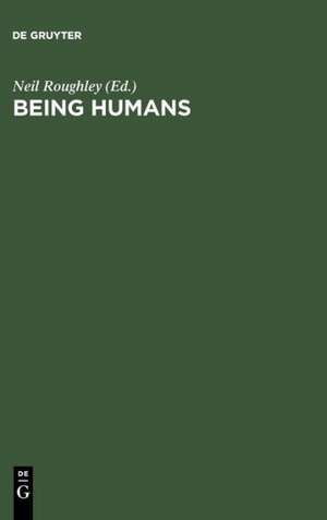 Being Humans: Anthropological Universality and Particularity in Transdisciplinary Perspectives de Neil Roughley