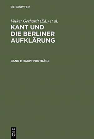 Kant und die Berliner Aufklärung: Akten des IX. Internationalen Kant-Kongresses. Bd. I: Hauptvorträge. Bd. II: Sektionen I-V. Bd. III: Sektionen VI-X: Bd. IV: Sektionen XI-XIV. Bd. V: Sektionen XV-XVIII de Volker Gerhardt