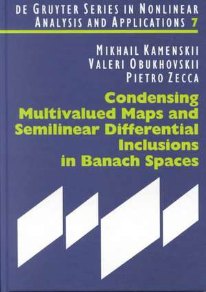 Condensing Multivalued Maps and Semilinear Differential Inclusions in Banach Spaces de Mikhail I. Kamenskii