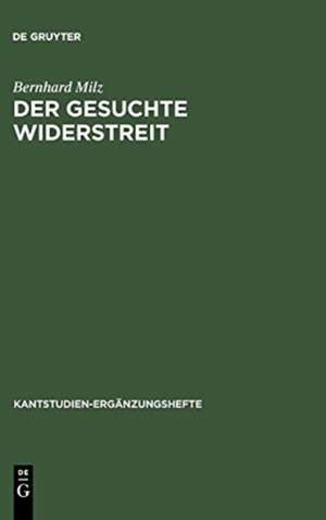 Der gesuchte Widerstreit: Die Antinomie in Kants Kritik der praktischen Vernunft de Bernhard Milz