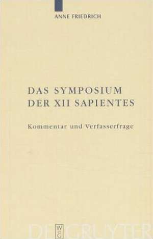 Das Symposium der XII sapientes: Kommentar und Verfasserfrage de Anne Friedrich