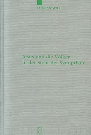 Jesus und die Völker in der Sicht der Synoptiker de Florian Wilk