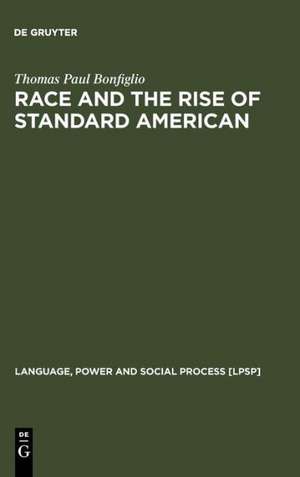 Race and the Rise of Standard American de Thomas Paul Bonfiglio