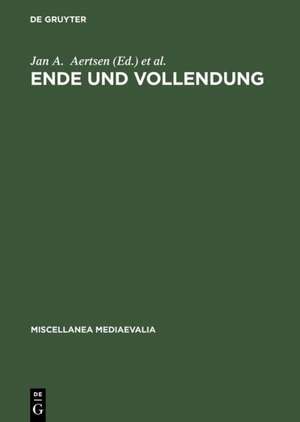 Ende und Vollendung: Eschatologische Perspektiven im Mittelalter (mit einem Beitrag zur Geschichte des Thomas-Instituts der Universität zu Köln anläßlich des 50. Jahrestages der Institutsgründung) de Jan A. Aertsen