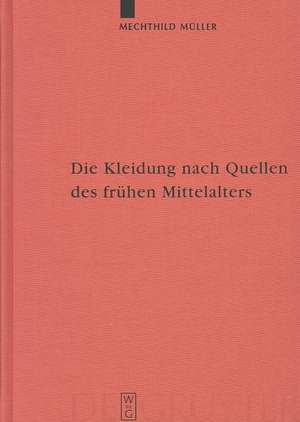 Die Kleidung nach Quellen des frühen Mittelalters: Textilien und Mode von Karl dem Großen bis Heinrich III de Mechthild Müller