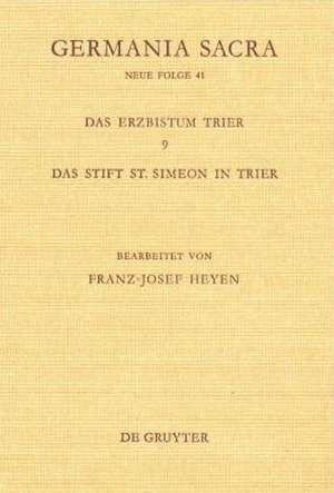 Die Bistümer der Kirchenprovinz Trier. Das Erzbistum Trier 9: Das Stift St. Simeon in Trier de Franz-Josef Heyen