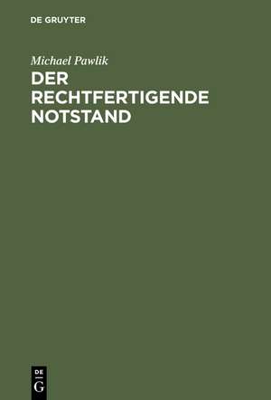 Der rechtfertigende Notstand: Zugleich ein Beitrag zum Problem strafrechtlicher Solidaritätspflichten de Michael Pawlik