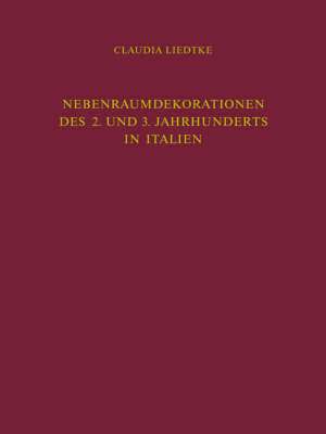 Nebenraumdekorationen des 2. und 3. Jahrhunderts in Italien de Claudia Liedtke