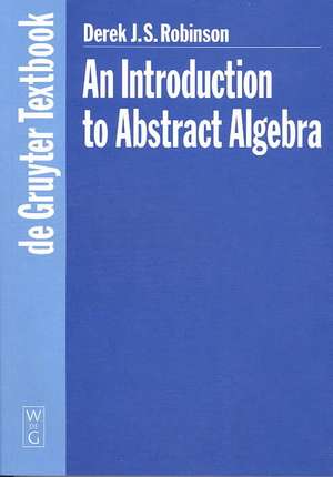 An Introduction to Abstract Algebra de Derek J.S. Robinson