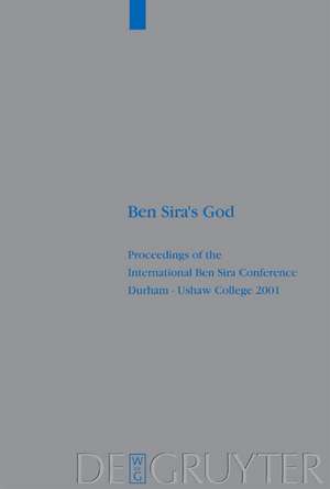 Ben Sira's God: Proceedings of the International Ben Sira Conference, Durham - Ushaw College 2001 de Renate Egger-Wenzel