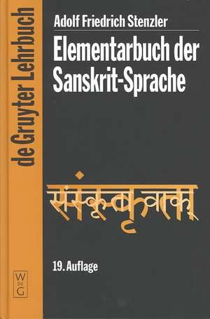 Elementarbuch der Sanskrit-Sprache: Grammatik, Texte, Wörterbuch de Adolf Friedrich Stenzler