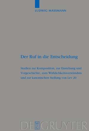 Der Ruf in die Entscheidung: Studien zur Komposition, zur Entstehung und Vorgeschichte, zum Wirklichkeitsverständnis und zur kanonischen Stellung von Lev 20 de Ludwig Massmann