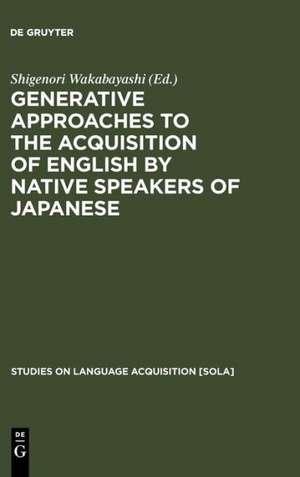 Generative Approaches to the Acquisition of English by Native Speakers of Japanese de Shigenori Wakabayashi