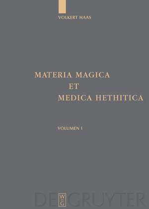 Materia Magica et Medica Hethitica: Ein Beitrag zur Heilkunde im Alten Orient de Volkert Haas