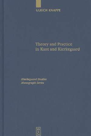 Theory and Practice in Kant and Kierkegaard de Ulrich Knappe