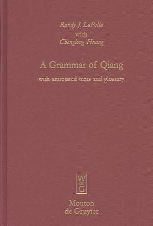 A Grammar of Qiang: With annotated texts and glossary de Randy J. LaPolla