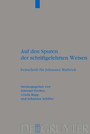 Auf den Spuren der schriftgelehrten Weisen: Festschrift für Johannes Marböck anlässlich seiner Emeritierung de Irmtraud Fischer