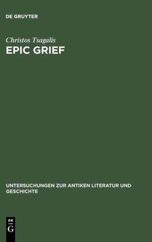 Epic Grief: Personal Laments in Homer's Iliad de Christos Tsagalis