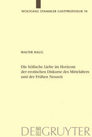 Die höfische Liebe im Horizont der erotischen Diskurse des Mittelalters und der Frühen Neuzeit de Walter Haug