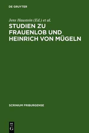 Studien zu Frauenlob und Heinrich von Mügeln: Festschrift für Karl Stackmann zum 80. Geburtstag de Jens Haustein