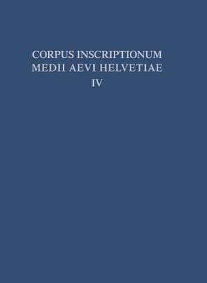 Die Inschriften der Kantone Luzern, Unterwalden, Uri, Schwyz, Zug, Zürich, Schaffhausen, Thurgau, St. Gallen und des Fürstentums Liechtenstein bis 1300, mit Nachträgen zu den Bänden I - III de Wilfried Kettler