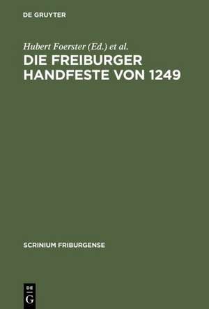 Die Freiburger Handfeste von 1249: Edition und Beiträge zum gleichnamigen Kolloquium 1999 de Hubert Foerster