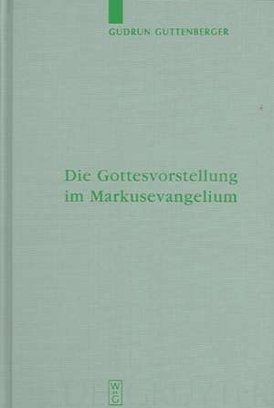 Die Gottesvorstellung im Markusevangelium de Gudrun Guttenberger