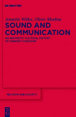 Sound and Communication: An Aesthetic Cultural History of Sanskrit Hinduism de Annette Wilke