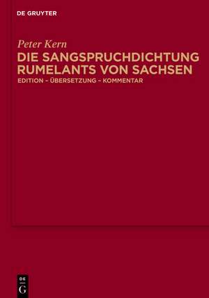 Die Sangspruchdichtung Rumelants von Sachsen: Edition - Übersetzung - Kommentar de Peter Kern