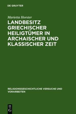 Landbesitz griechischer Heiligtümer in archaischer und klassischer Zeit de Marietta Horster