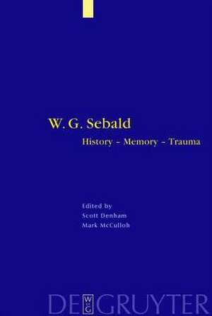 W. G. Sebald: History - Memory - Trauma de Scott Denham