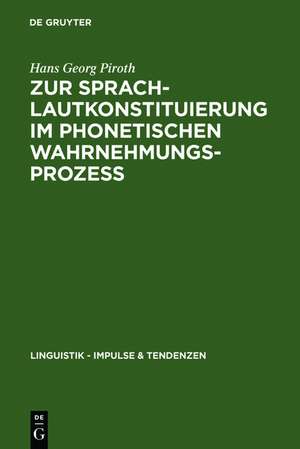 Zur Sprachlautkonstituierung im phonetischen Wahrnehmungsprozess: Psycho- und elektrophysiologische Untersuchungen de Hans Georg Piroth