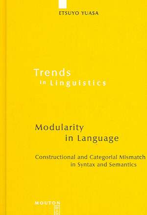 Modularity in Language: Constructional and Categorial Mismatch in Syntax and Semantics de Etsuyo Yuasa