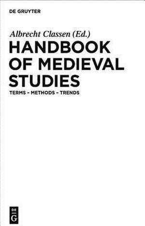 Handbook of Medieval Studies: Terms – Methods – Trends de Albrecht Classen