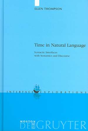 Time in Natural Language: Syntactic Interfaces with Semantics and Discourse de Ellen Thompson