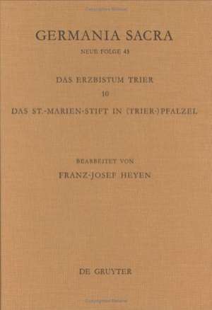 Die Bistümer der Kirchenprovinz Trier. Das Erzbistum Trier 10: Das St. Marien-Stift im (Trier-)Pfalzel de Franz-Josef Heyen