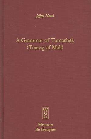 A Grammar of Tamashek (Tuareg of Mali) de Jeffrey Heath