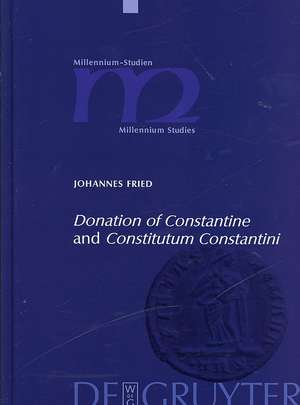 "Donation of Constantine" and "Constitutum Constantini": The Misinterpretation of a Fiction and its Original Meaning. With a contribution by Wolfram Brandes: "The Satraps of Constantine" de Johannes Fried