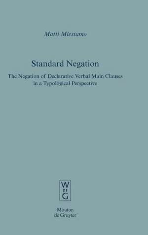 Standard Negation: The Negation of Declarative Verbal Main Clauses in a Typological Perspective de Matti Miestamo