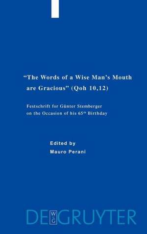 "The Words of a Wise Man's Mouth are Gracious" (Qoh 10,12): Festschrift for Günter Stemberger on the Occasion of his 65th Birthday de Mauro Perani