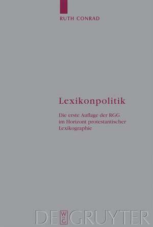 Lexikonpolitik: Die erste Auflage der RGG im Horizont protestantischer Lexikographie de Ruth Conrad