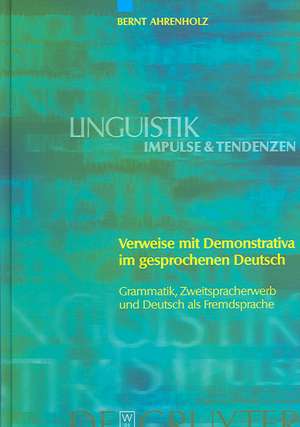 Verweise mit Demonstrativa im gesprochenen Deutsch: Grammatik, Zweitspracherwerb und Deutsch als Fremdsprache de Bernt Ahrenholz