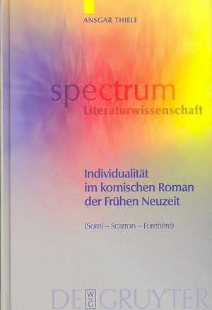 Individualität im komischen Roman der Frühen Neuzeit: (Sorel, Scarron, Furetière) de Ansgar Thiele