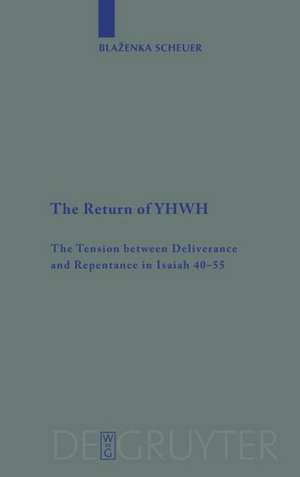 The Return of YHWH: The Tension between Deliverance and Repentance in Isaiah 40–55 de Blaženka Scheuer