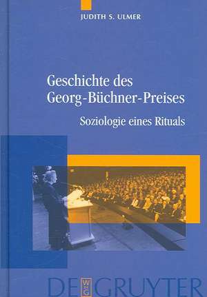 Geschichte des Georg-Büchner-Preises: Soziologie eines Rituals de Judith S. Ulmer