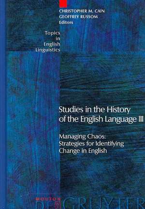 Studies in the History of the English Language III: Managing Chaos: Strategies for Identifying Change in English de Christopher M. Cain