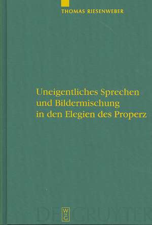 Uneigentliches Sprechen und Bildermischung in den Elegien des Properz de Thomas Riesenweber