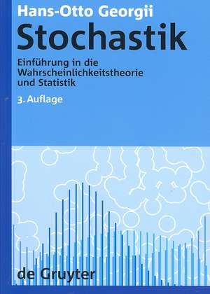 Stochastik: Einführung in die Wahrscheinlichkeitstheorie und Statistik de Hans-Otto Georgii