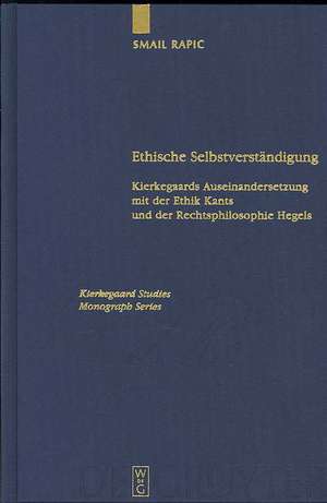 Ethische Selbstverständigung: Kierkegaards Auseinandersetzung mit der Ethik Kants und der Rechtsphilosophie Hegels de Smail Rapic