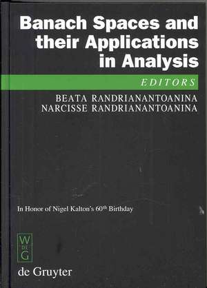 Banach Spaces and their Applications in Analysis: In Honor of Nigel Kalton's 60th Birthday de Beata Randrianantoanina